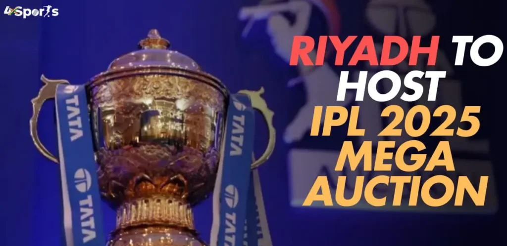 Riyadh to Host IPL 2025 Mega Auction