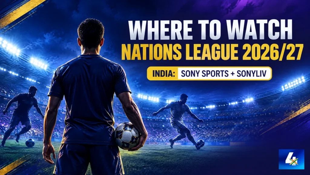 Where to watch UEFA Nations League 2026/27 in India on Sony Sports Network and SonyLIV